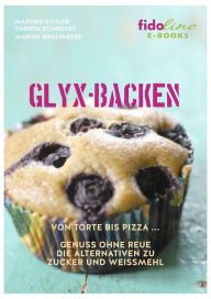 Title: GLYX-Backen: Von Torte bis Pizza, Genuss ohne Reue. Die Alternativen zu Zucker und Weißmehl., Author: Marion Grillparzer