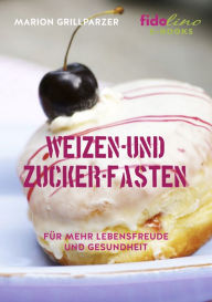 Title: Weizen- und Zucker-Fasten: Für mehr Lebensfreude und Gesundheit, Author: Marion Grillparzer