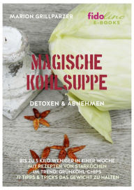 Title: Magische Kohlsuppe: Detoxen und Abnehmen, Author: Marion Grillparzer