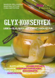 Title: GLYX Konserven: Liebe im Glas, Glück auf Vorrat, Landlust pur, Author: Marion Grillparzer