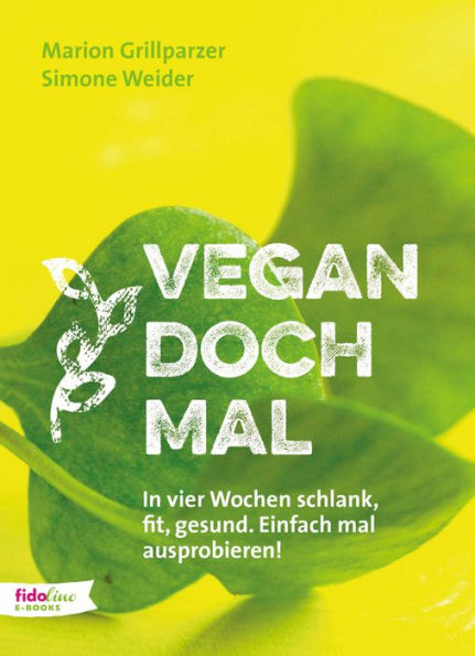 Vegan doch mal: In vier Wochen schlank, fit, gesund. Einfach mal ausprobieren!