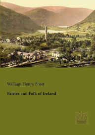 Title: Fairies and Folk of Ireland, Author: William Henry Frost