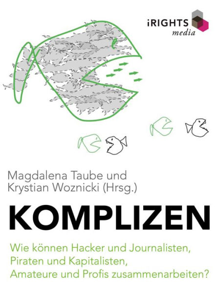 Komplizen - Wie können Hacker und Journalisten, Piraten und Kapitalisten, Amateure und Profis zusammenarbeiten?