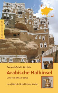 Title: Arabische Halbinsel: Um den Golf nach Sanaa, Author: Eva-Maria Schultz-Gerstein