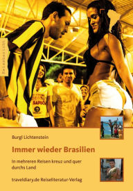 Title: Immer wieder Brasilien: In mehreren Reisen kreuz und quer durchs Land, Author: Burgl Lichtenstein