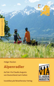 Title: Alpenradler: Auf der Via Claudia Augusta von Deutschland nach Italien, Author: Holger Nacken