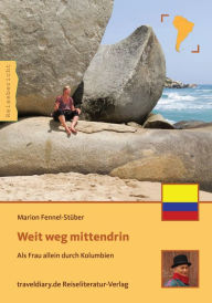 Title: Weit weg mittendrin: Als Frau allein durch Kolumbien, Author: Marion Fennel-Stüber