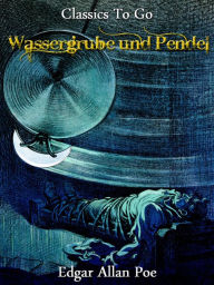 Title: Wassergrube und Pendel, Author: Edgar Allan Poe