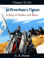 In Freedom's Cause - a Story of Wallace and Bruce