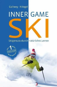 Title: Inner Game Ski: Skigenuss durch natürliches Lernen, Author: W. Timothy Gallwey