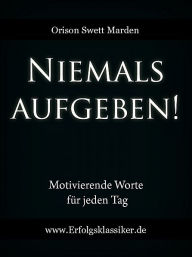 Title: Niemals aufgeben!, Author: Orison Swett Marden
