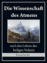 Title: Die Wissenschaft des Atmens, Author: Ramacharaka