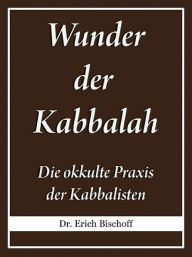 Title: Wunder der Kabbalah, Author: Dr. Erich Bischoff