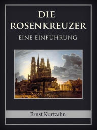 Title: Die Rosenkreuzer, Author: Ernst Kurtzahn