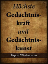 Title: Höchste Gedächtniskraft und Gedächtniskunst, Author: Jon S Blackman