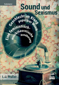 Title: Sound und Sexismus - Geschlecht im Klang populï¿½rer Musik, Author: L. J. Mïller