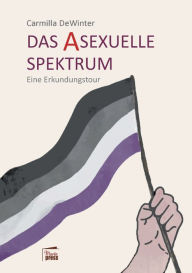 Title: Das asexuelle Spektrum: Eine Erkundungstour, Author: Carmilla Dewinter