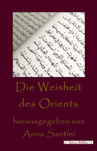 Title: Die Weisheit des Orients, Author: Anna Santini