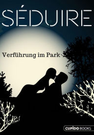 Title: Séduire Verführung im Park: Erotischer Patchwork-Roman, Author: Karyna Leon