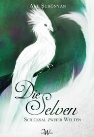 Title: Die Selven: Schicksal zweier Welten, Author: Ane Schönyan