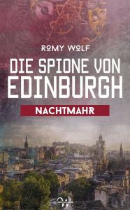 Title: Die Spione von Edinburgh 3: Nachtmahr, Author: Romy Wolf