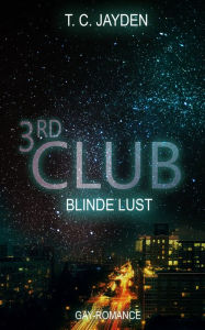 Title: Third Club - Blinde Lust, Author: T. C. Jayden