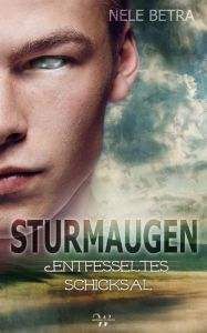 Title: Sturmaugen: Entfesseltes Schicksal, Author: Nele Betra