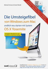 Title: Umsteigefibel - von Windows zum Mac: endlich neu starten ab System OS X Yosemite: Persönliche Mails, Bilder, Texte u.v.m. erfolgreich transferieren und mit Anleitung 