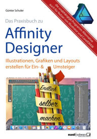 Title: Affinity Designer Praxis - Illustrationen, Grafiken und Layouts für Ein- und Umsteiger: umfassende Anleitungen / Tipps & Tricks auch für Nutzer von Adobe Illustrator und CorelDRAW Graphics Suite, Author: Günter Schuler