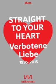 Title: Straight to your heart: Verbotene Liebe. 1995-2015, Author: Stefan Mesch