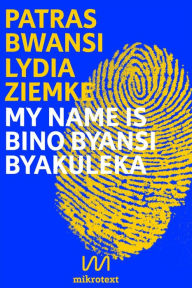Title: My name is Bino Byansi Byakuleka: Double essay, Author: Lydia Ziemke
