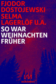 Title: So war Weihnachten früher: Geschichten der Weltliteratur, Author: Fjodor Dostojewski