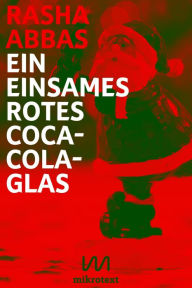 Title: Ein einsames rotes Coca-Cola-Glas: Weihnachtsgeschichte, Author: Rasha Abbas