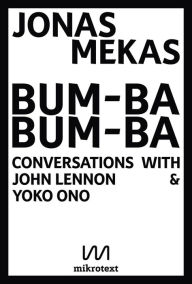 Title: Bum-Ba Bum-Ba: Conversations with John Lennon & Yoko Ono, Author: Jonas Mekas