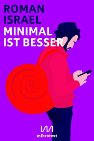 Title: Minimal ist besser: Vom süßen Leben ohne Besitz, Author: Roman Israel