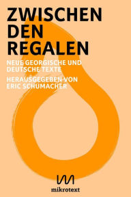 Title: Zwischen den Regalen: Neue georgische und deutsche Texte, Author: Zura Abashidze
