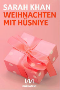 Title: Weihnachten mit Hüsniye: Eine deutsch-pakistanische Erfahrung, Author: Sarah Khan