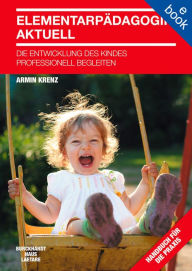 Title: Elementarpädagogik aktuell: Die Entwicklung des Kindes professionell begleiten, Author: Armin Krenz