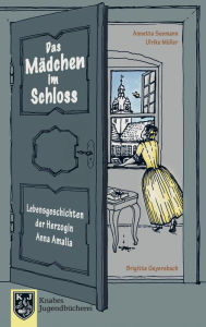 Title: Das Mädchen im Schloss: Lebensgeschichten der Herzogin Anna Amalia (1739 - 1807), Author: Ulrike Müller