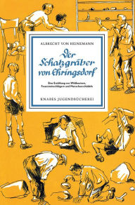 Title: Der Schatzgräber von Ehringsdorf: Eine Erzählung von Wildbeutern, Feuersteinschlägern und Menschenschädeln, Author: Albrecht von Heinemann