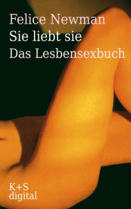 Title: Sie liebt sie: Das Lesbensexbuch, Author: Felice Newman