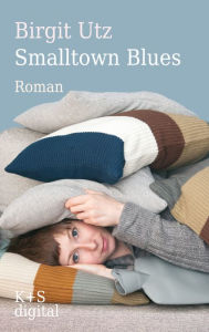 Title: Smalltown Blues, Author: Birgit Utz