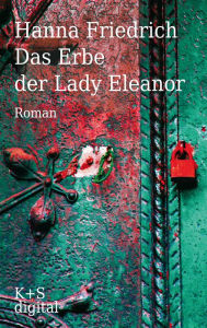 Title: Das Erbe der Lady Eleanor, Author: Hanna Friedrich