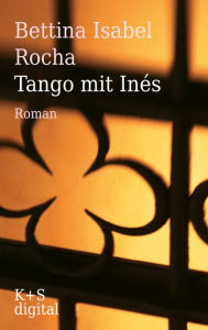 Title: Tango mit Inés, Author: Bettina Isabel Rocha