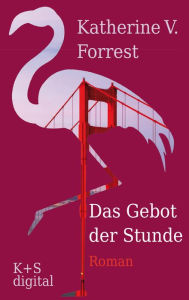 Title: Das Gebot der Stunde, Author: Katherine V. Forrest