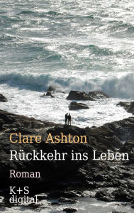 Title: Rückkehr ins Leben, Author: Clare Ashton