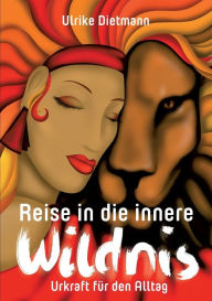 Title: Reise in die innere Wildnis, Author: Ulrike Dietmann
