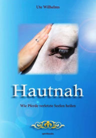 Title: Hautnah - Wie Pferde verletzte Seelen heilen, Author: Ute Wilhelms