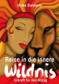 Title: Reise in die innere Wildnis: Urkraft für den Alltag, Author: Ulrike Dietmann