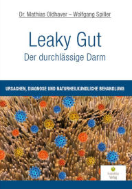 Title: Leaky Gut - Der durchlässige Darm: Ursachen, Diagnose und naturheilkundliche Behandlung, Author: Mathias Oldhaver